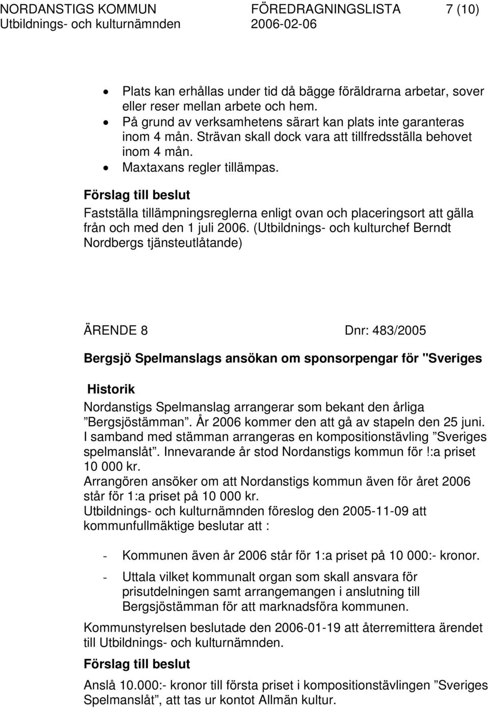 Fastställa tillämpningsreglerna enligt ovan och placeringsort att gälla från och med den 1 juli 2006.