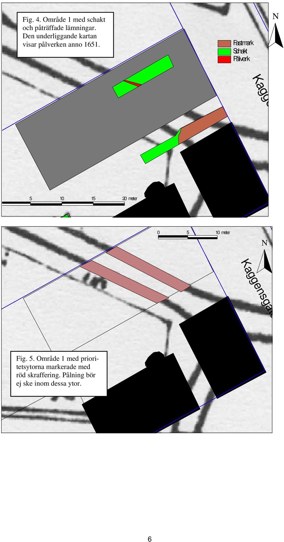 Fastmark Schakt Pålverk N Kagge 5 10 15 20 meter 0 5 10 meter N