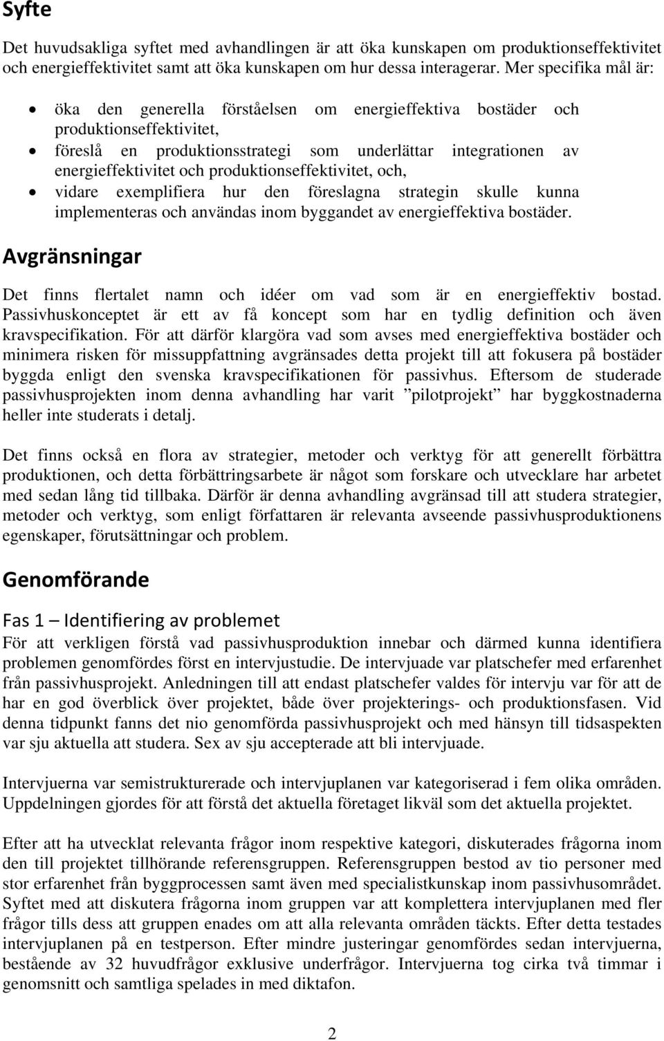 produktionseffektivitet, och, vidare exemplifiera hur den föreslagna strategin skulle kunna implementeras och användas inom byggandet av energieffektiva bostäder.