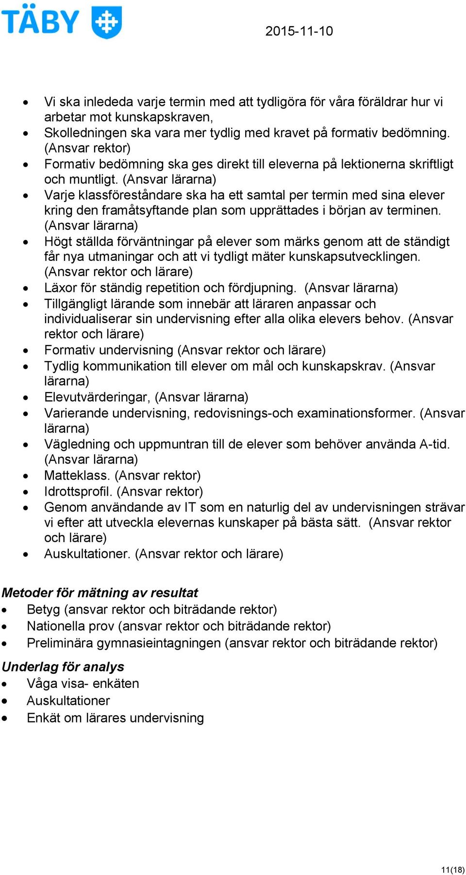 (Ansvar lärarna) Varje klassföreståndare ska ha ett samtal per termin med sina elever kring den framåtsyftande plan som upprättades i början av terminen.
