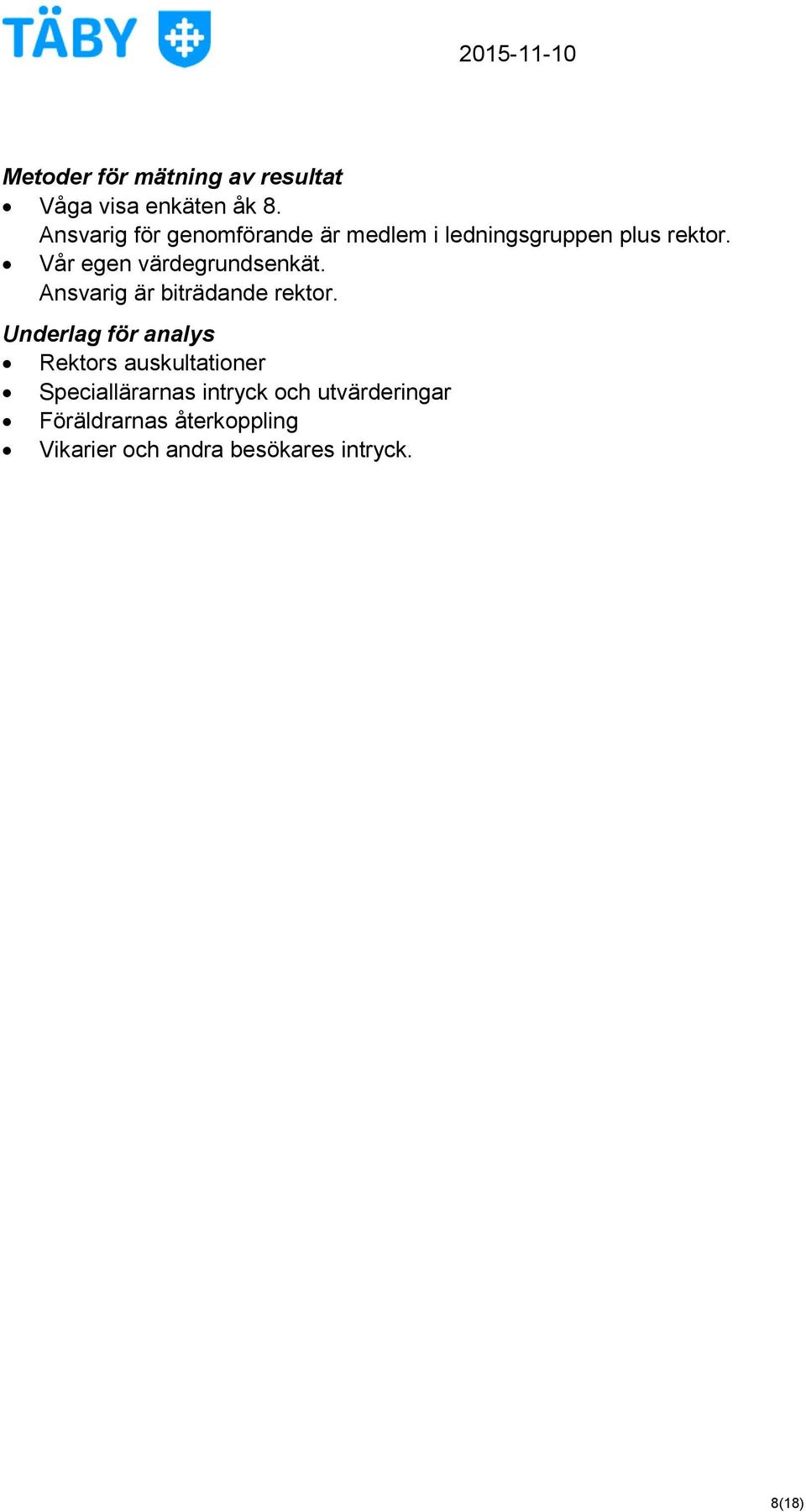 Vår egen värdegrundsenkät. Ansvarig är biträdande rektor.