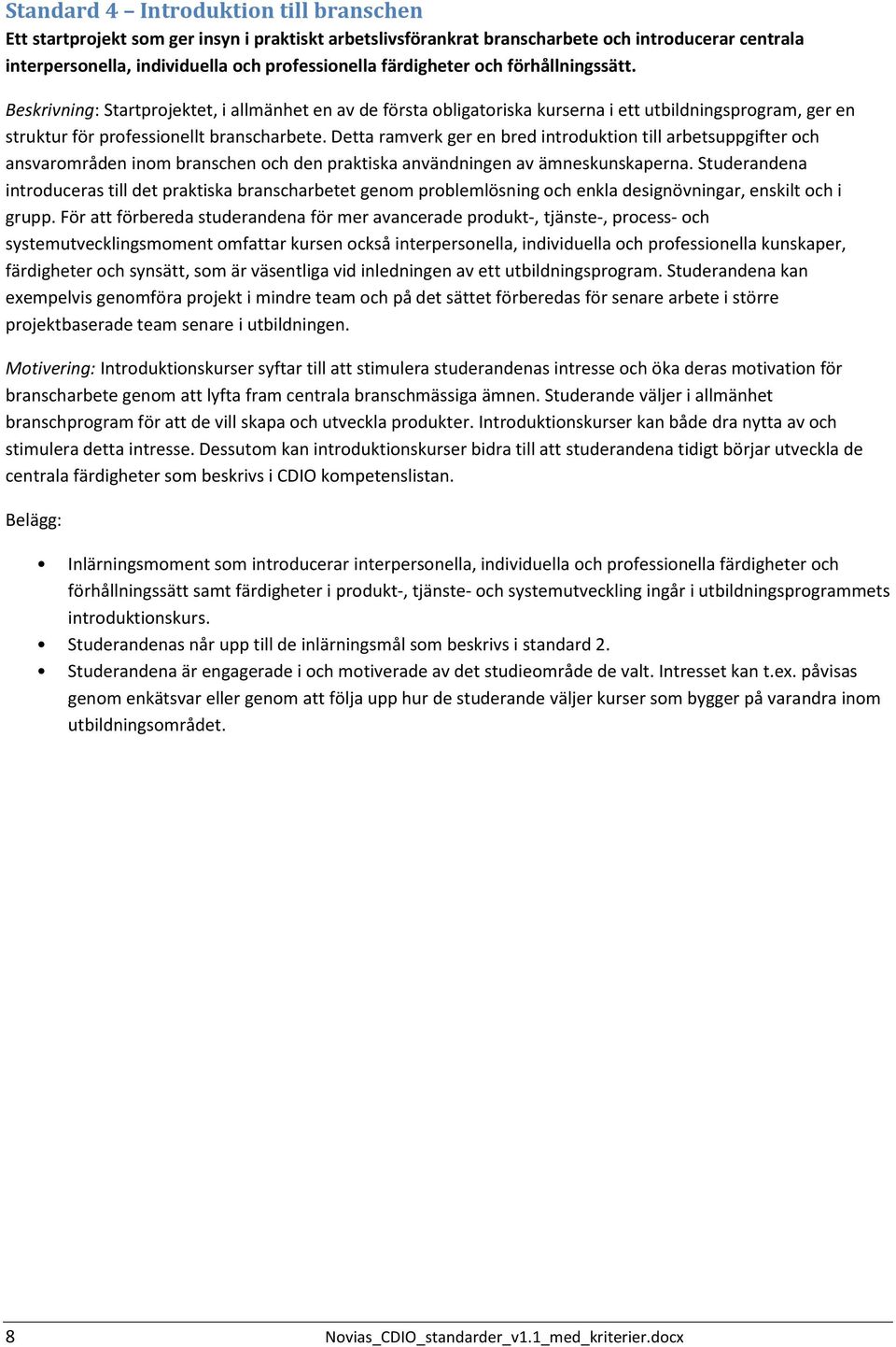 Detta ramverk ger en bred introduktion till arbetsuppgifter och ansvarområden inom branschen och den praktiska användningen av ämneskunskaperna.