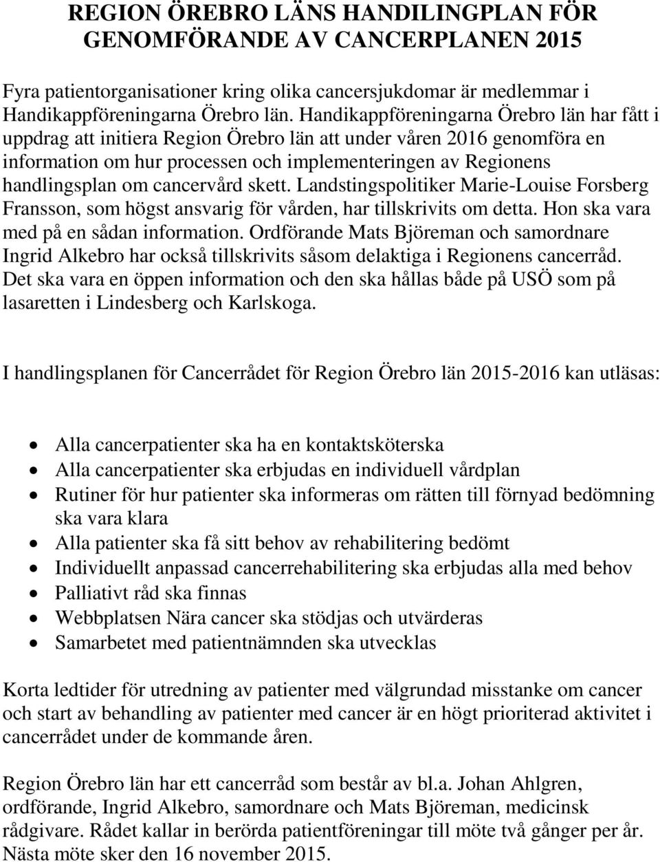 cancervård skett. Landstingspolitiker Marie-Louise Forsberg Fransson, som högst ansvarig för vården, har tillskrivits om detta. Hon ska vara med på en sådan information.