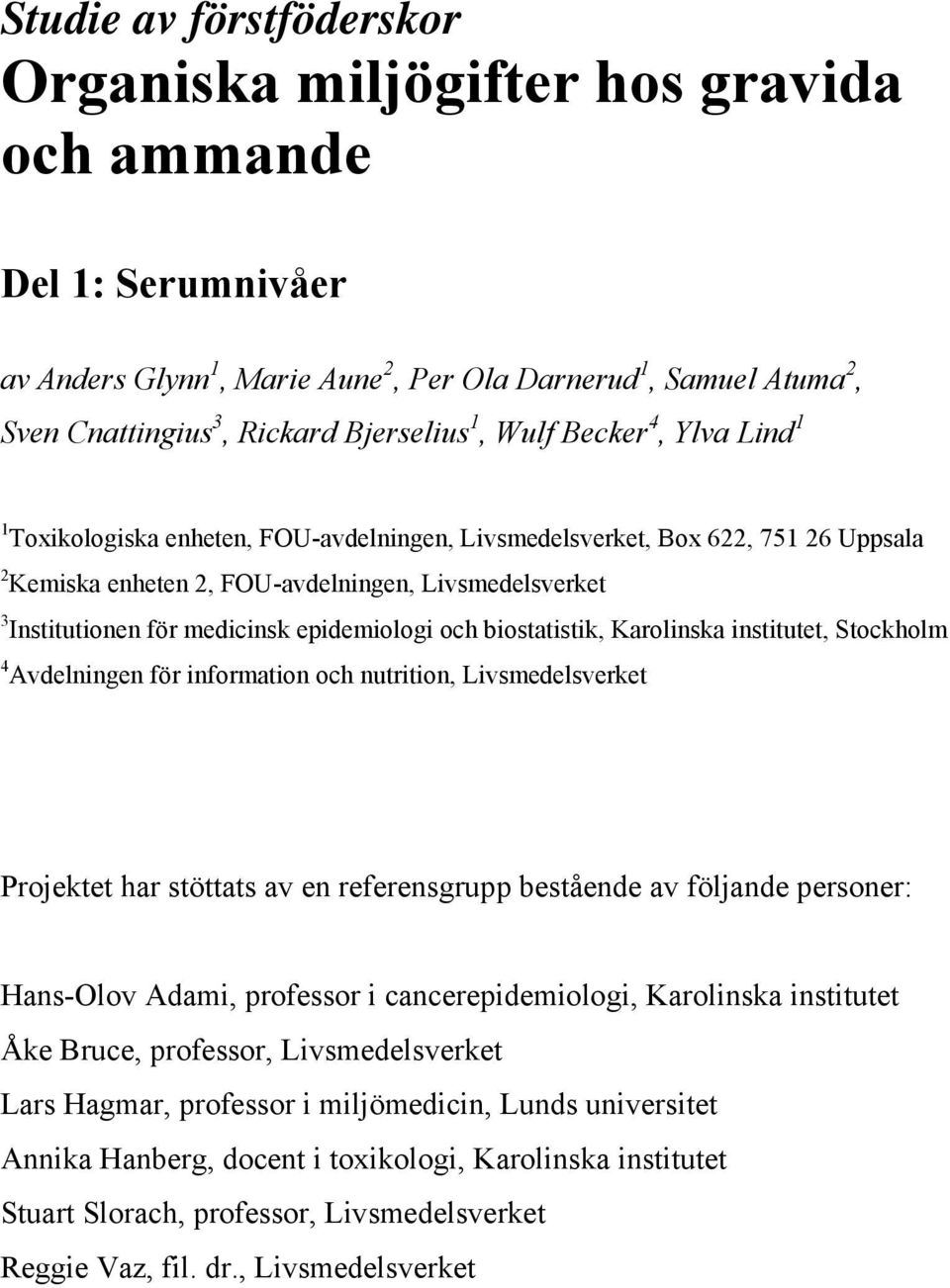 epidemiologi och biostatistik, Karolinska institutet, Stockholm 4 Avdelningen för information och nutrition, Livsmedelsverket Projektet har stöttats av en referensgrupp bestående av följande