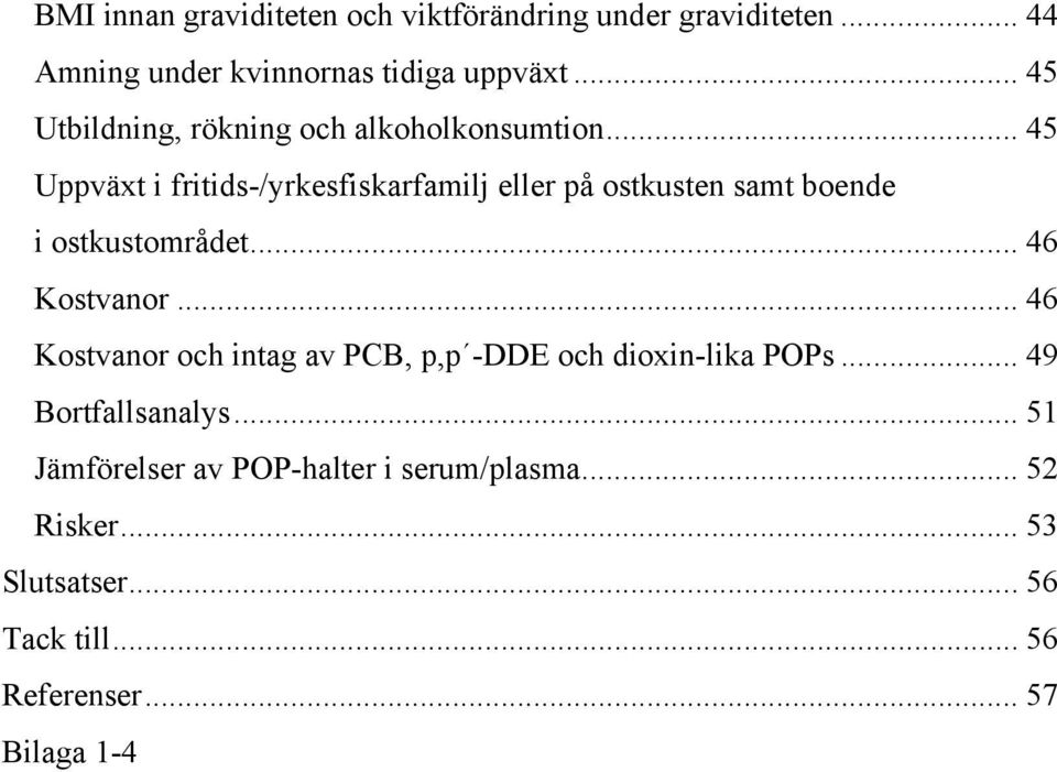 .. 45 Uppväxt i fritids-/yrkesfiskarfamilj eller på ostkusten samt boende i ostkustområdet... 46 Kostvanor.