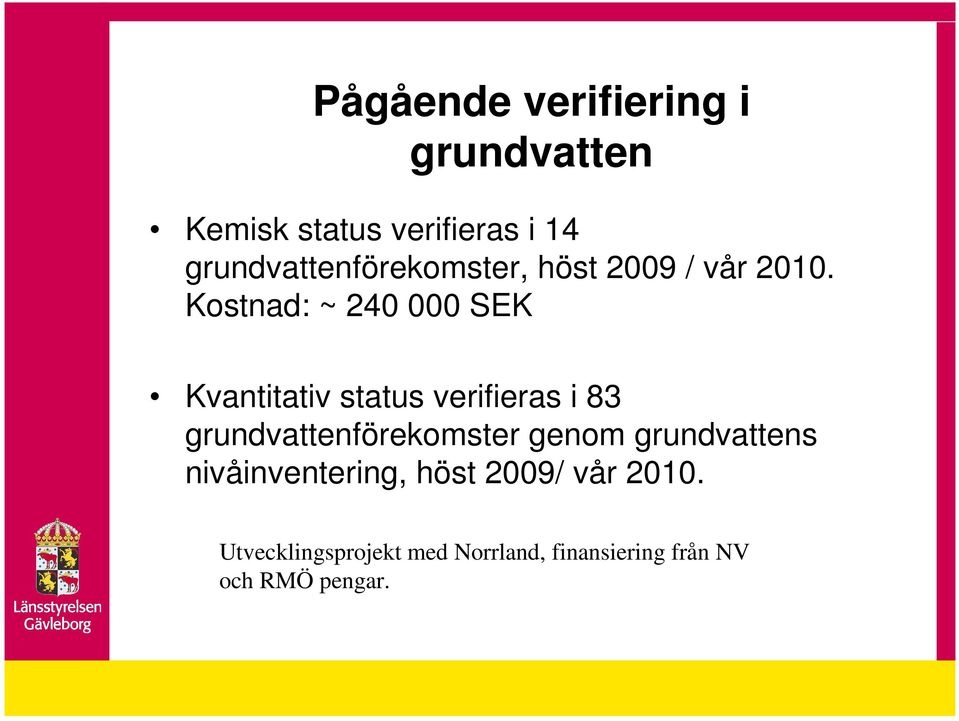 Kostnad: ~ 240 000 SEK Kvantitativ status verifieras i 83