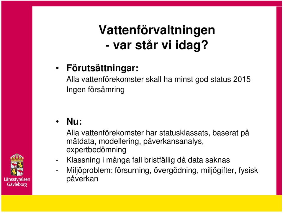 Nu: Alla vattenförekomster har statusklassats, baserat på mätdata, modellering,