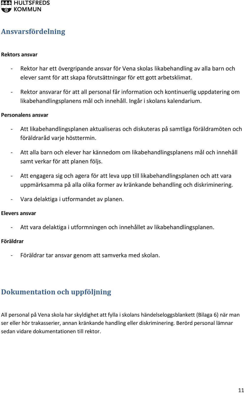 Personalens ansvar - Att likabehandlingsplanen aktualiseras och diskuteras på samtliga föräldramöten och föräldraråd varje hösttermin.