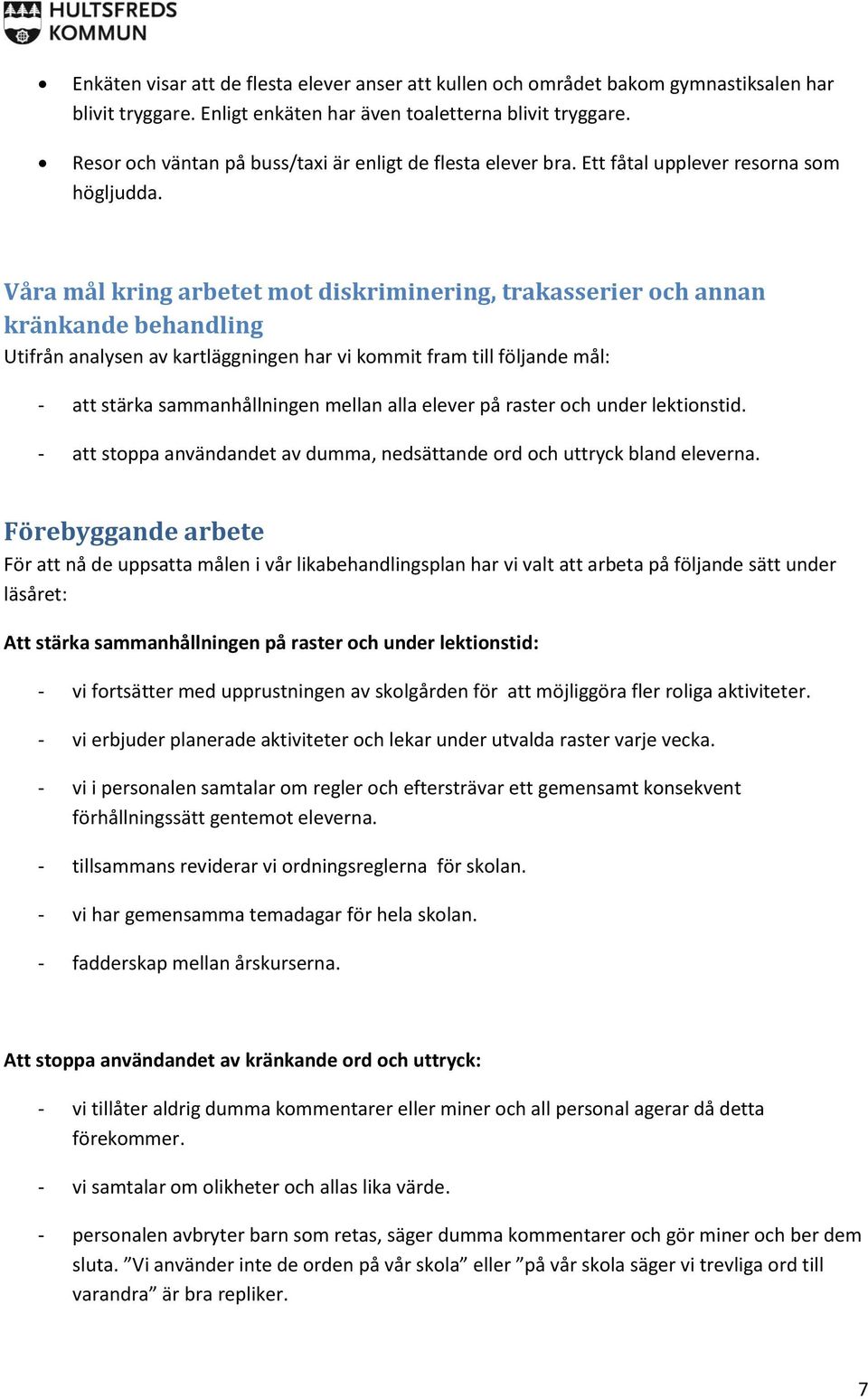 Våra mål kring arbetet mot diskriminering, trakasserier och annan kränkande behandling Utifrån analysen av kartläggningen har vi kommit fram till följande mål: - att stärka sammanhållningen mellan