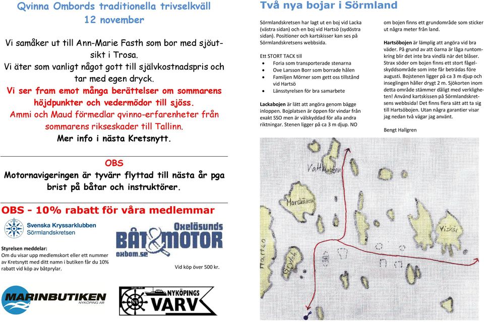 OBS Motornavigeringen är tyvärr flyttad till nästa år pga brist på båtar och instruktörer.