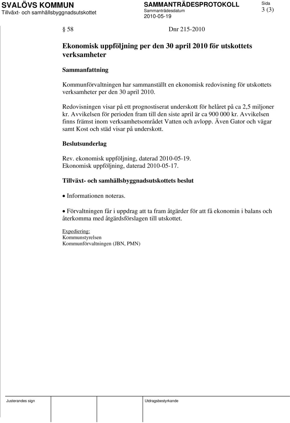 Avvikelsen finns främst inom verksamhetsområdet Vatten och avlopp. Även Gator och vägar samt Kost och städ visar på underskott. Rev. ekonomisk uppföljning, daterad.