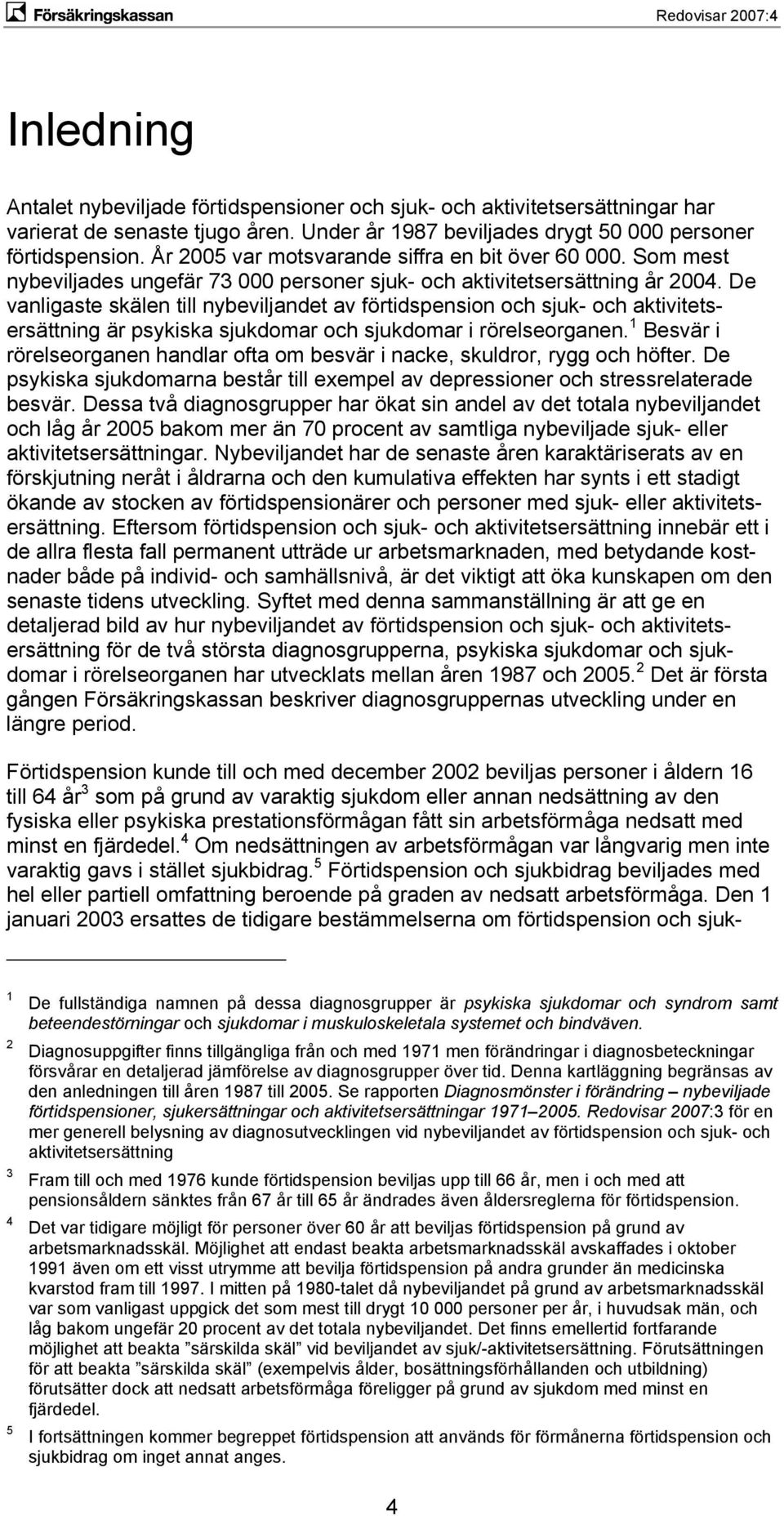 De vanligaste skälen till nybeviljandet av förtidspension och sjuk- och aktivitetsersättning är psykiska sjukdomar och sjukdomar i rörelseorganen.