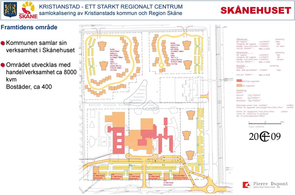 Skånehuset Området utvecklas med