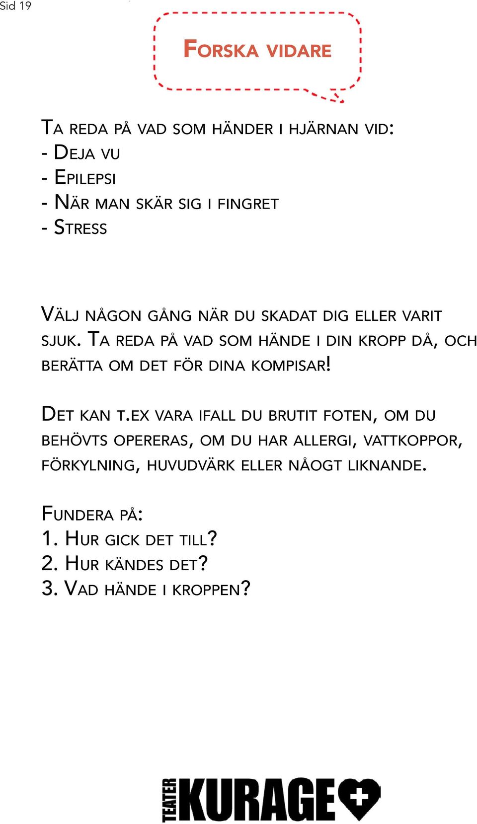 Ta reda på vad som hände i din kropp då, och berätta om det för dina kompisar! Det kan t.