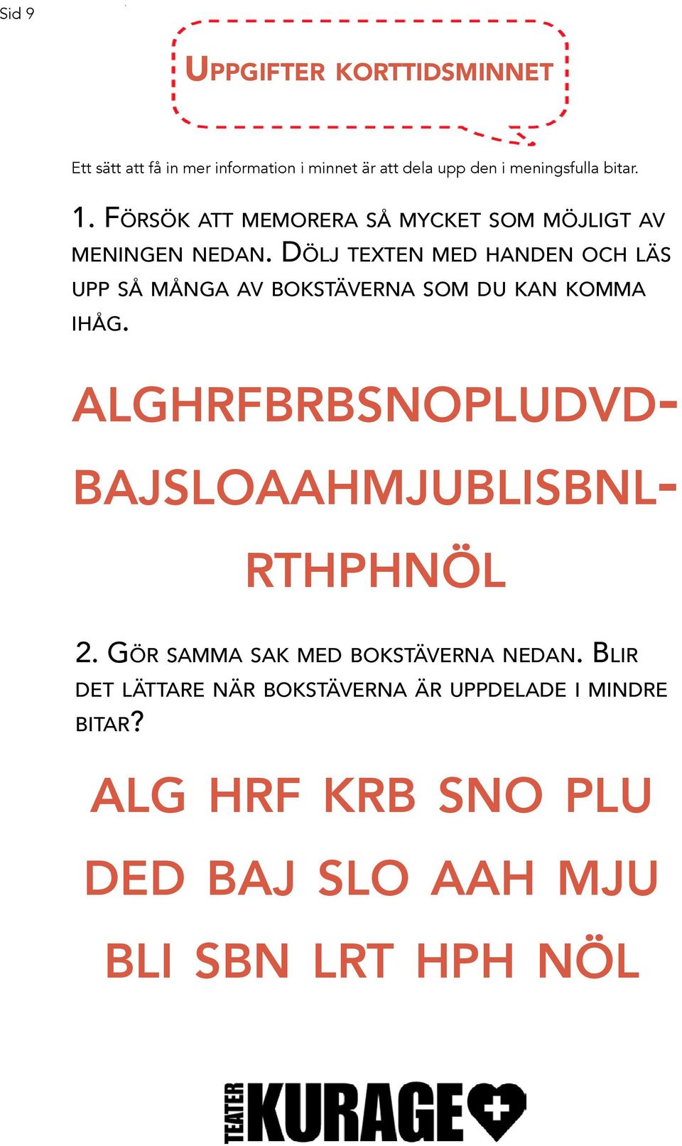 Dölj texten med handen och läs upp så många av bokstäverna som du kan komma ihåg.