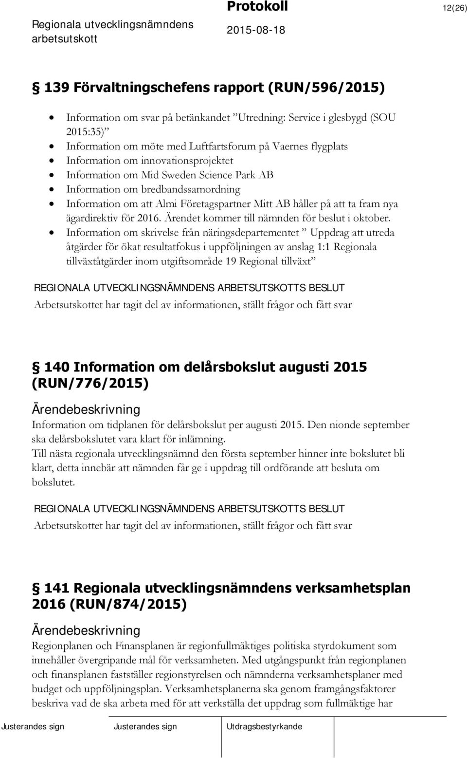 ägardirektiv för 2016. Ärendet kommer till nämnden för beslut i oktober.