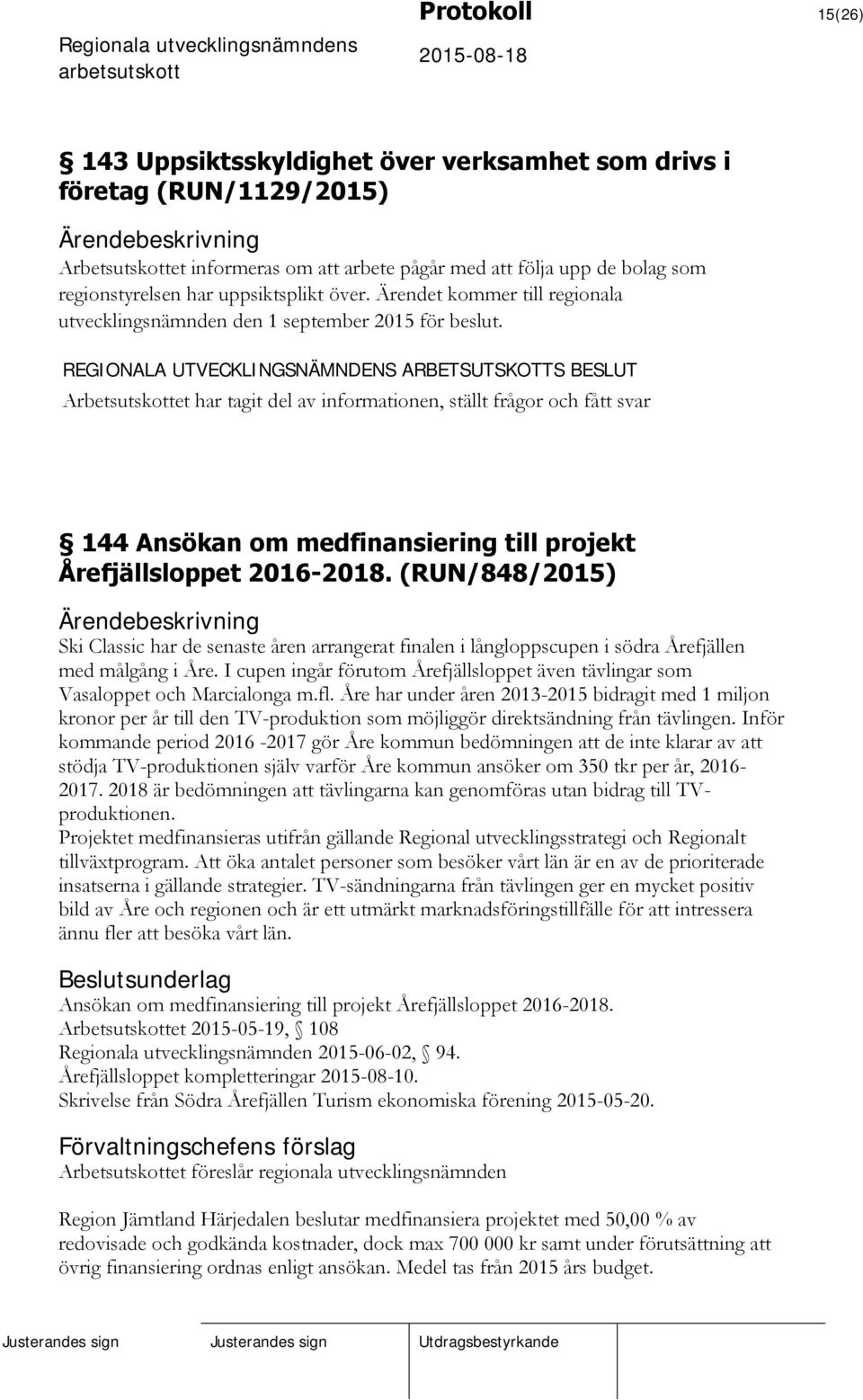 Arbetsutskottet har tagit del av informationen, ställt frågor och fått svar 144 Ansökan om medfinansiering till projekt Årefjällsloppet 2016-2018.