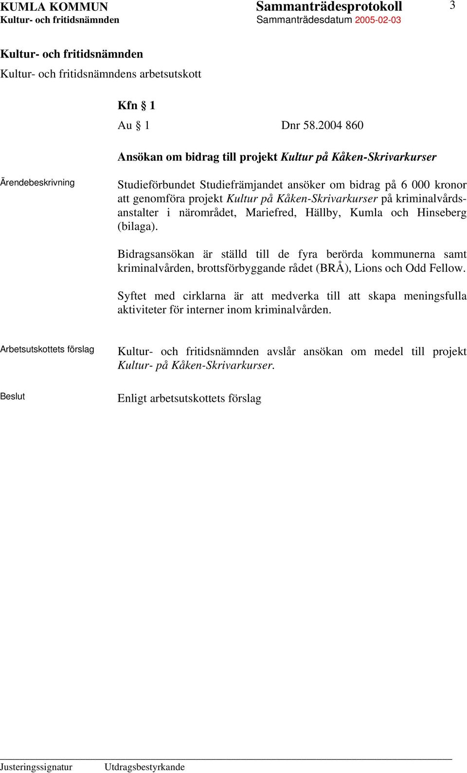 på Kåken-Skrivarkurser på kriminalvårdsanstalter i närområdet, Mariefred, Hällby, Kumla och Hinseberg (bilaga).