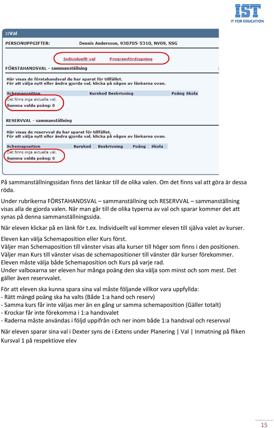 När man går till de olika typerna av val och sparar kommer det att synas på denna sammanställningssida. När eleven klickar på en länk för t.ex.