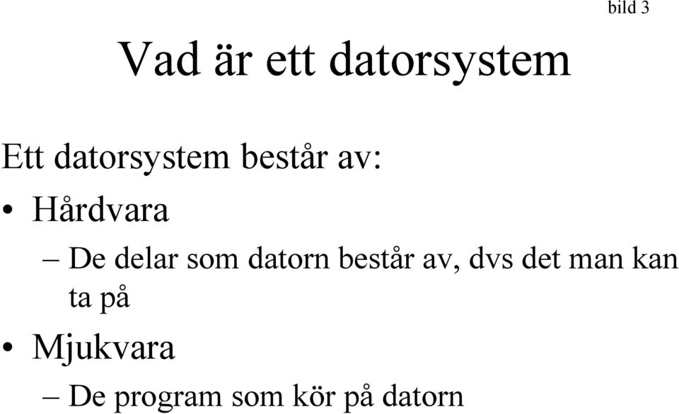 delar som datorn består av, dvs det