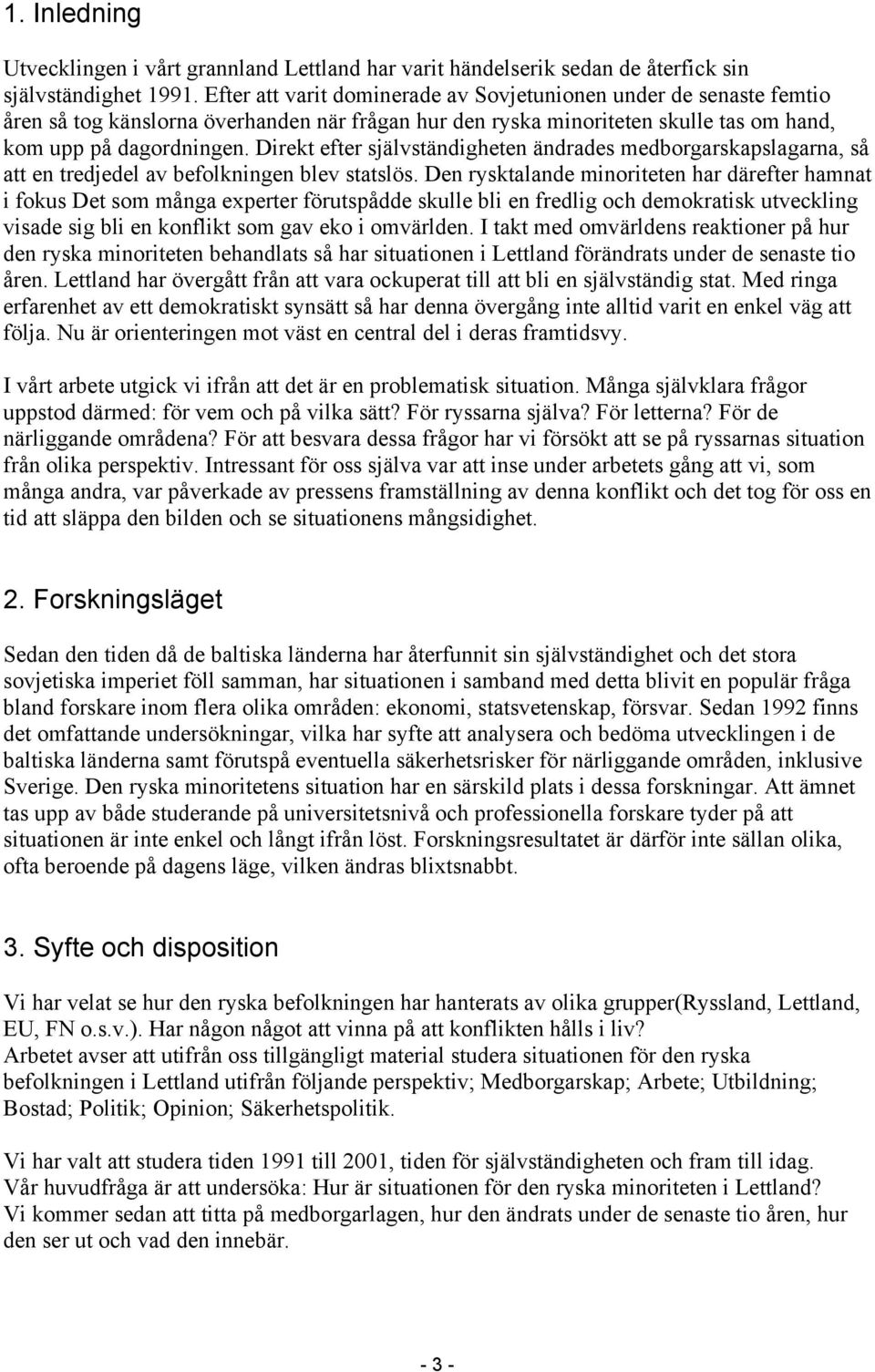 Direkt efter självständigheten ändrades medborgarskapslagarna, så att en tredjedel av befolkningen blev statslös.