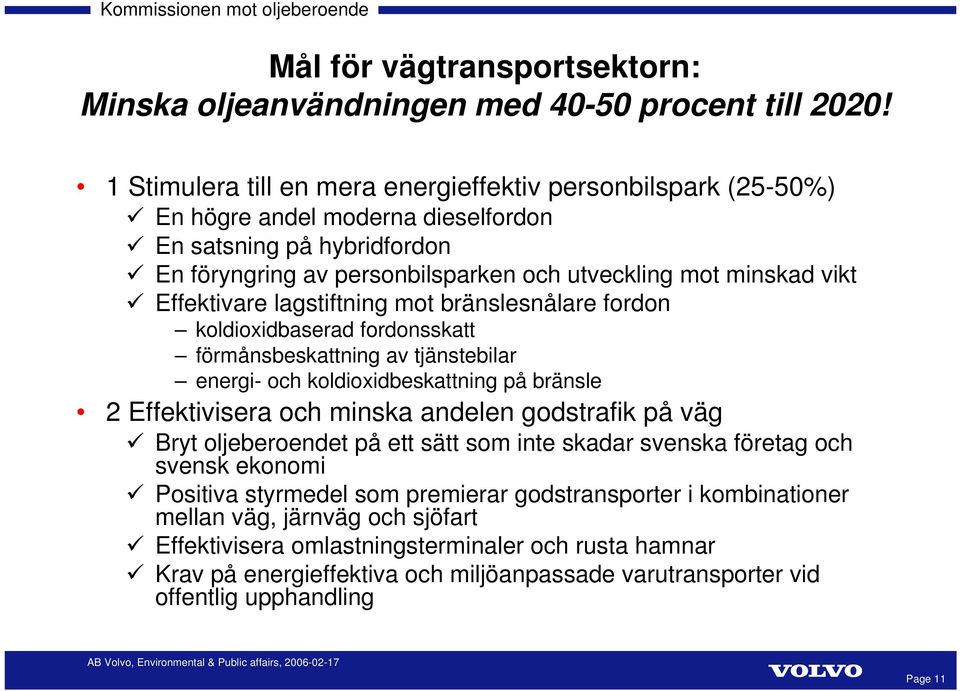 Effektivare lagstiftning mot bränslesnålare fordon koldioxidbaserad fordonsskatt förmånsbeskattning av tjänstebilar energi- och koldioxidbeskattning på bränsle 2 Effektivisera och minska andelen