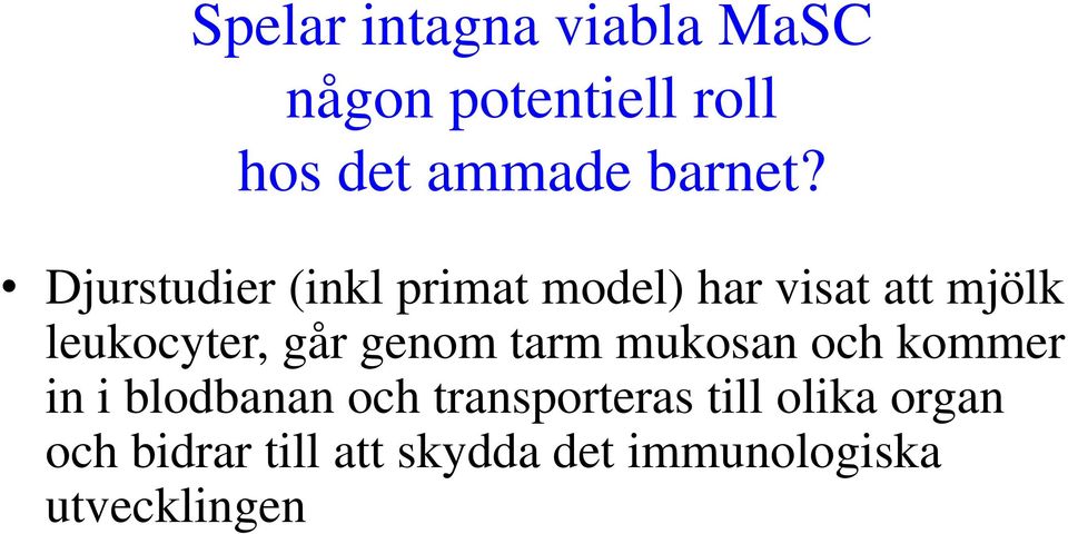 Djurstudier (inkl primat model) har visat att mjölk leukocyter, går