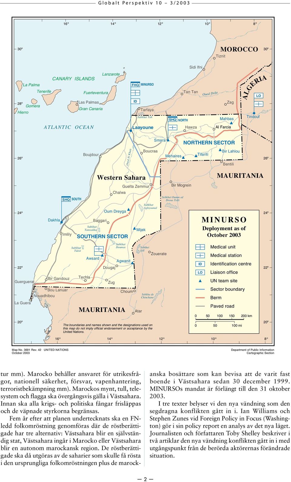 Western Sahara MAURITANIA 24 o Dakhla SHQ SOUTH Imlily Subkhat Tanwakka Baggari Guelta Zemmur Chalwa Oum Dreyga SOUTHERN SECTOR Mijek Subkhat Aghzoumal Bir Mogrein Sebkhet Oumm ed Drous Telli MINURSO