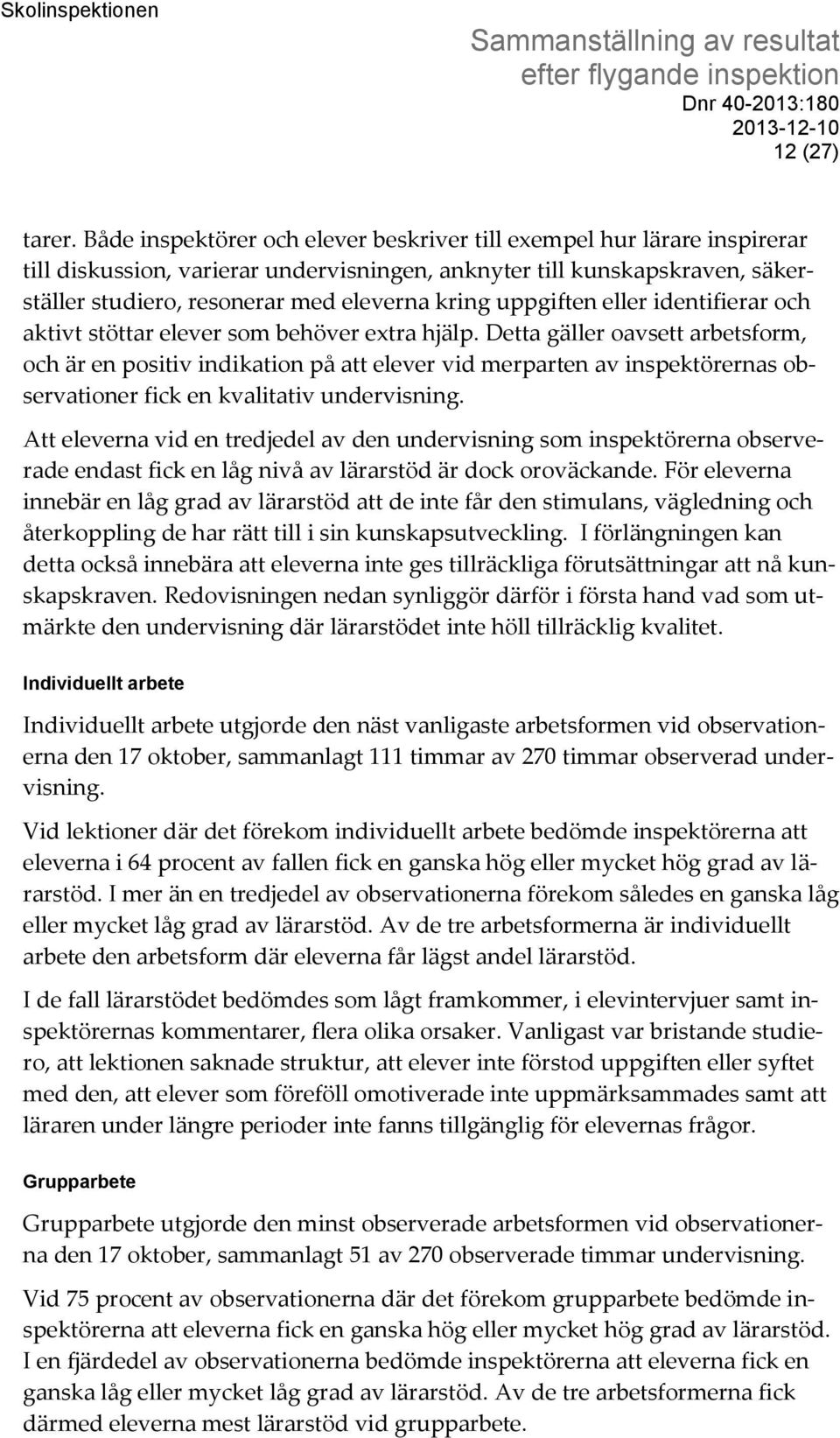 uppgiften eller identifierar och aktivt stöttar elever som behöver extra hjälp.