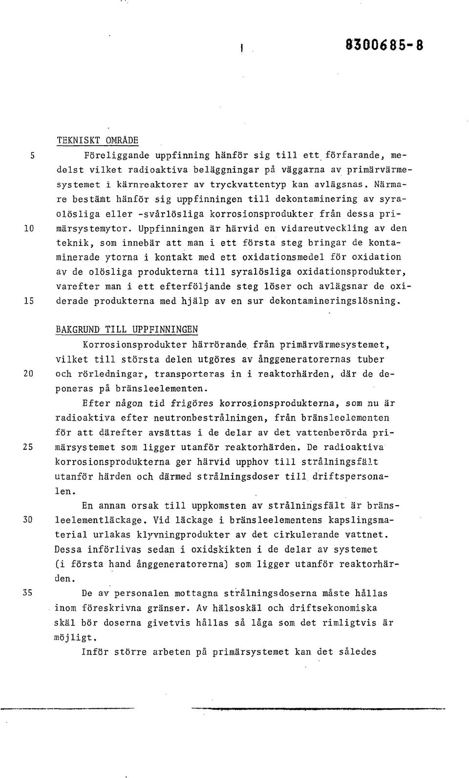 Uppfinningen är härvid en vidareutveckling av den teknik, som innebär att man i ett första steg bringar de kontaminerade ytorna i kontakt med ett oxidationsmedel för oxidation av de olösliga