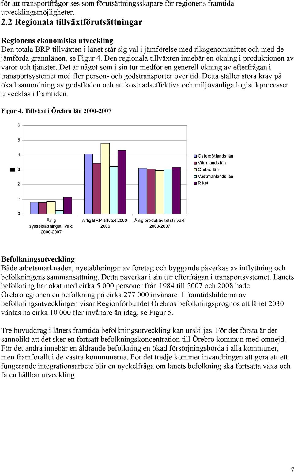 Den regionala tillväxten innebär en ökning i produktionen av varor och tjänster.