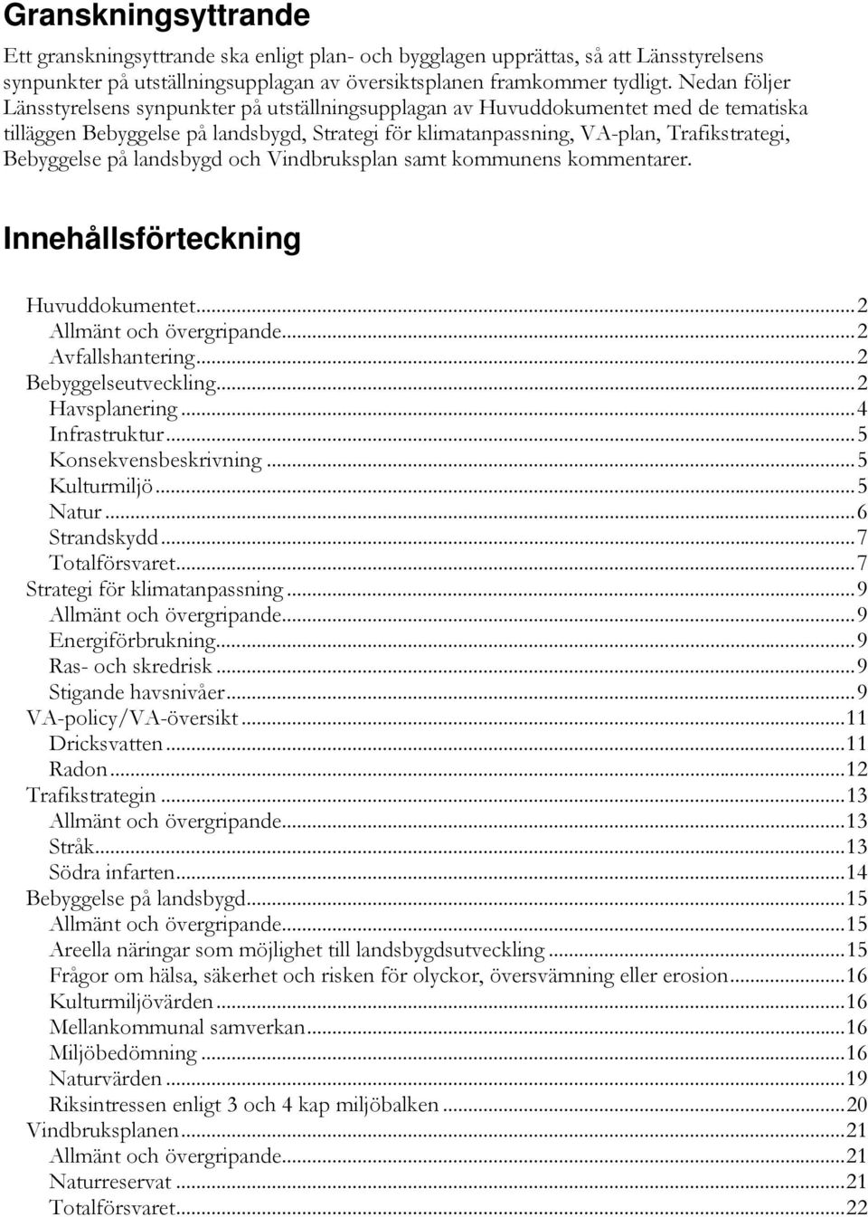 Bebyggelse på landsbygd och Vindbruksplan samt kommunens kommentarer. Innehållsförteckning Huvuddokumentet...2 Allmänt och övergripande...2 Avfallshantering...2 Bebyggelseutveckling...2 Havsplanering.