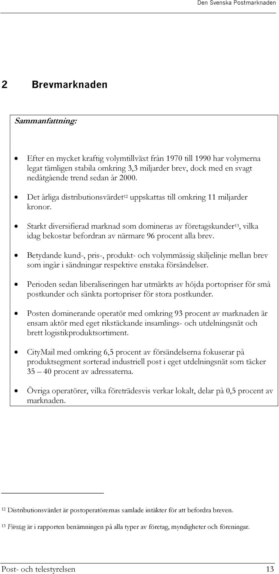 Starkt diversifierad marknad som domineras av företagskunder 13, vilka idag bekostar befordran av närmare 96 procent alla brev.