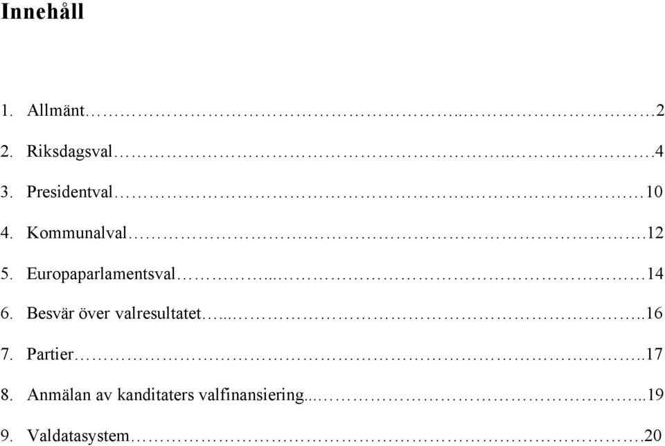 Europaparlamentsval... 14 6. Besvär över valresultatet.