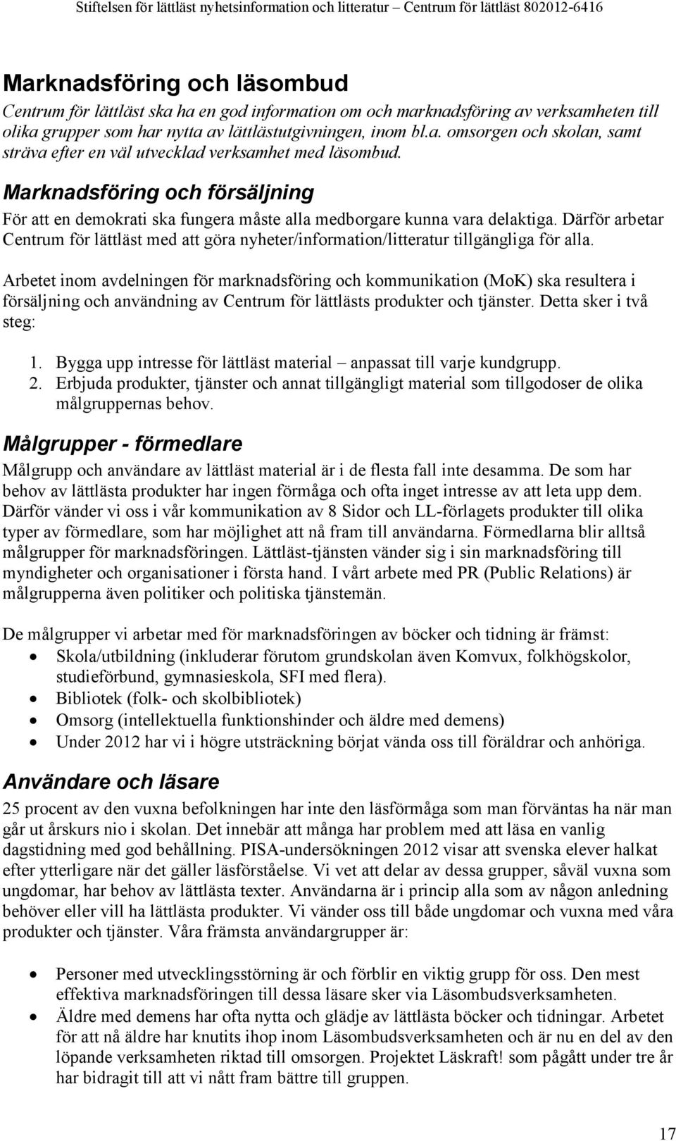 Därför arbetar Centrum för lättläst med att göra nyheter/information/litteratur tillgängliga för alla.