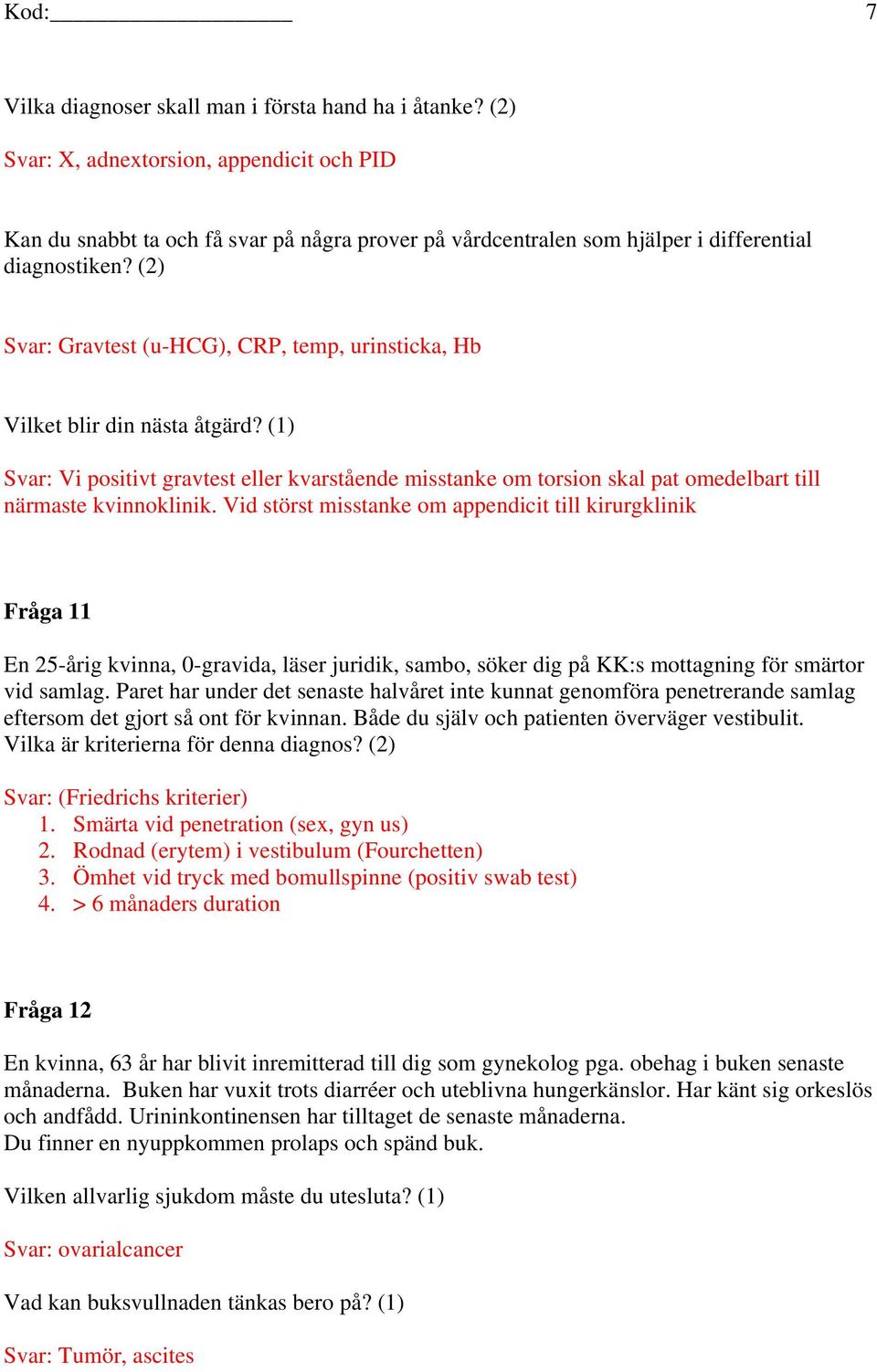 (2) Svar: Gravtest (u-hcg), CRP, temp, urinsticka, Hb Vilket blir din nästa åtgärd?