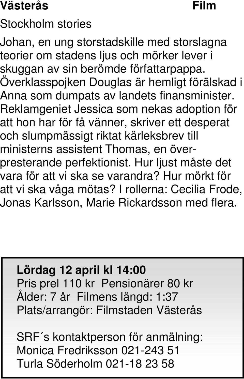 Reklamgeniet Jessica som nekas adoption för att hon har för få vänner, skriver ett desperat och slumpmässigt riktat kärleksbrev till ministerns assistent Thomas, en överpresterande perfektionist.