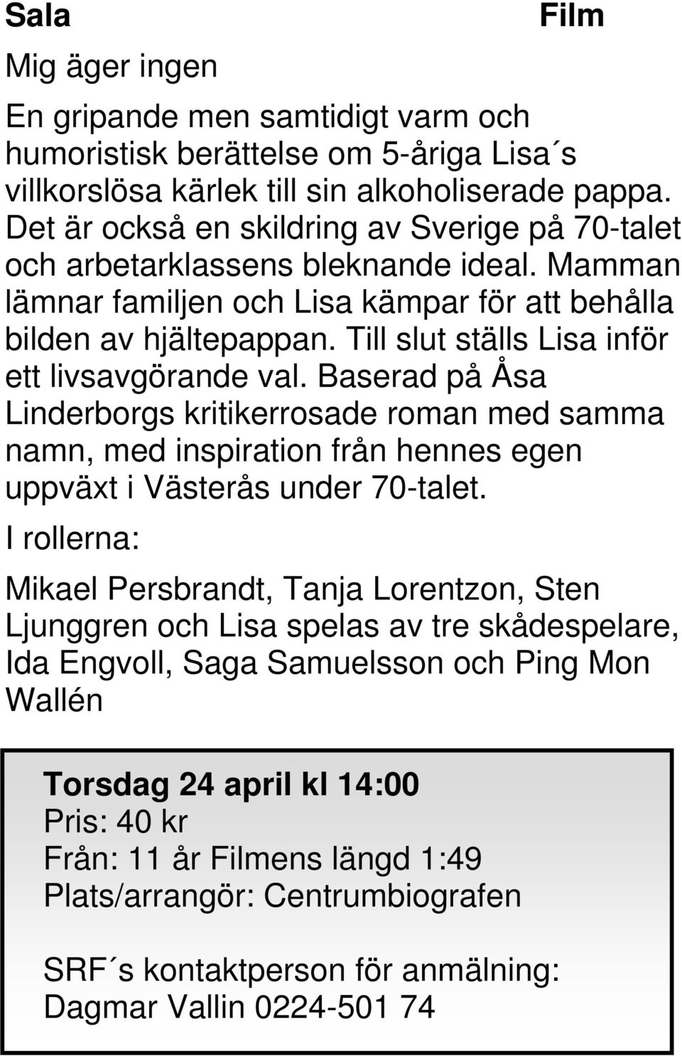 Mamman lämnar familjen och Lisa kämpar för att behålla bilden av hjältepappan. Till slut ställs Lisa inför ett livsavgörande val.