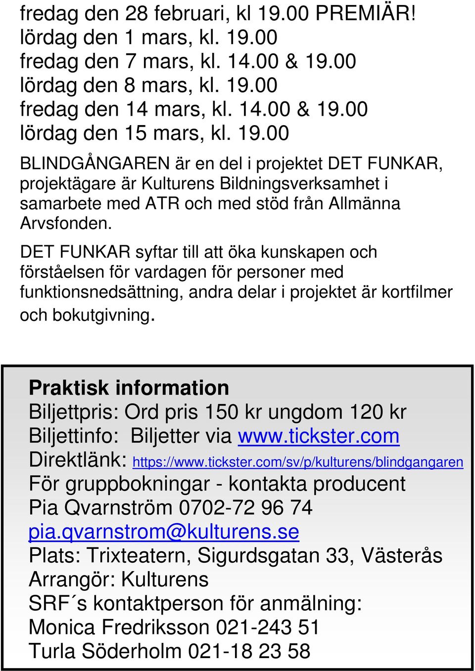 DET FUNKAR syftar till att öka kunskapen och förståelsen för vardagen för personer med funktionsnedsättning, andra delar i projektet är kortfilmer och bokutgivning.