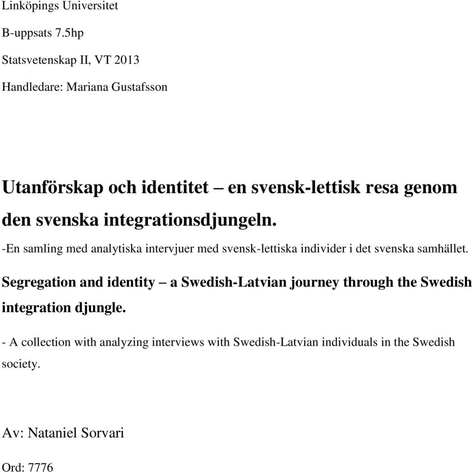 svenska integrationsdjungeln. -En samling med analytiska intervjuer med svensk-lettiska individer i det svenska samhället.