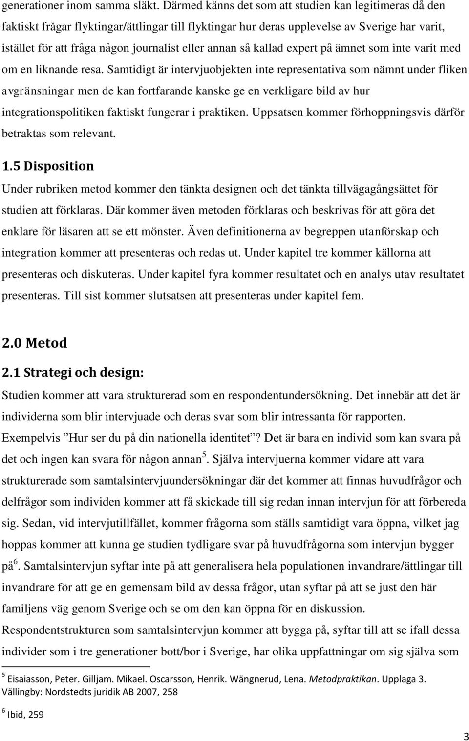 annan så kallad expert på ämnet som inte varit med om en liknande resa.