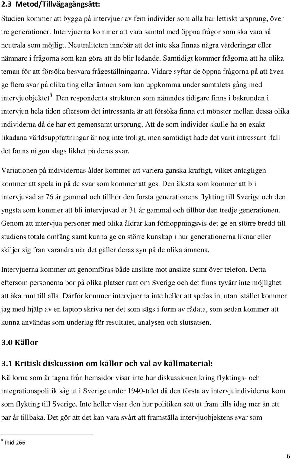 Neutraliteten innebär att det inte ska finnas några värderingar eller nämnare i frågorna som kan göra att de blir ledande.
