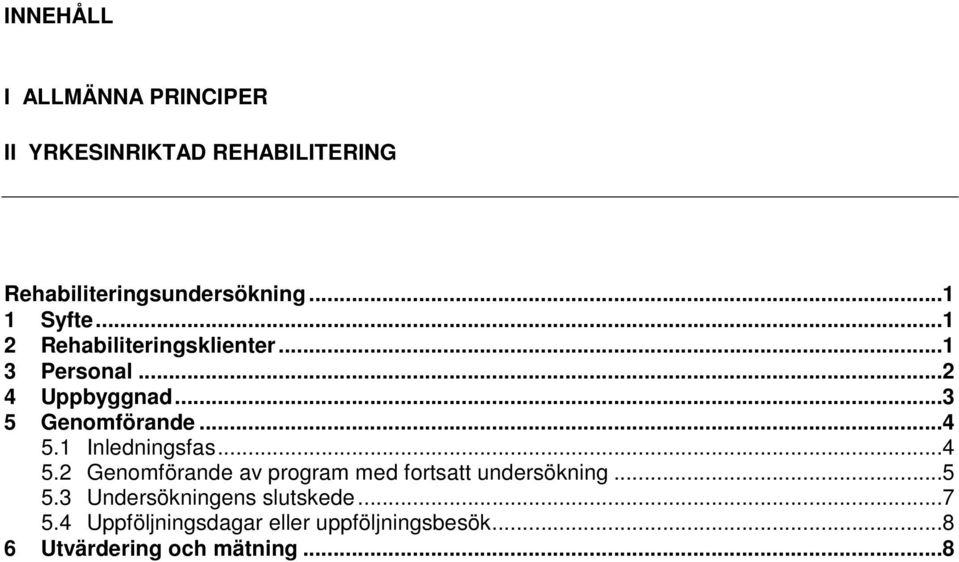 ..4 5.1 Inledningsfas...4 5.2 Genomförande av program med fortsatt undersökning...5 5.