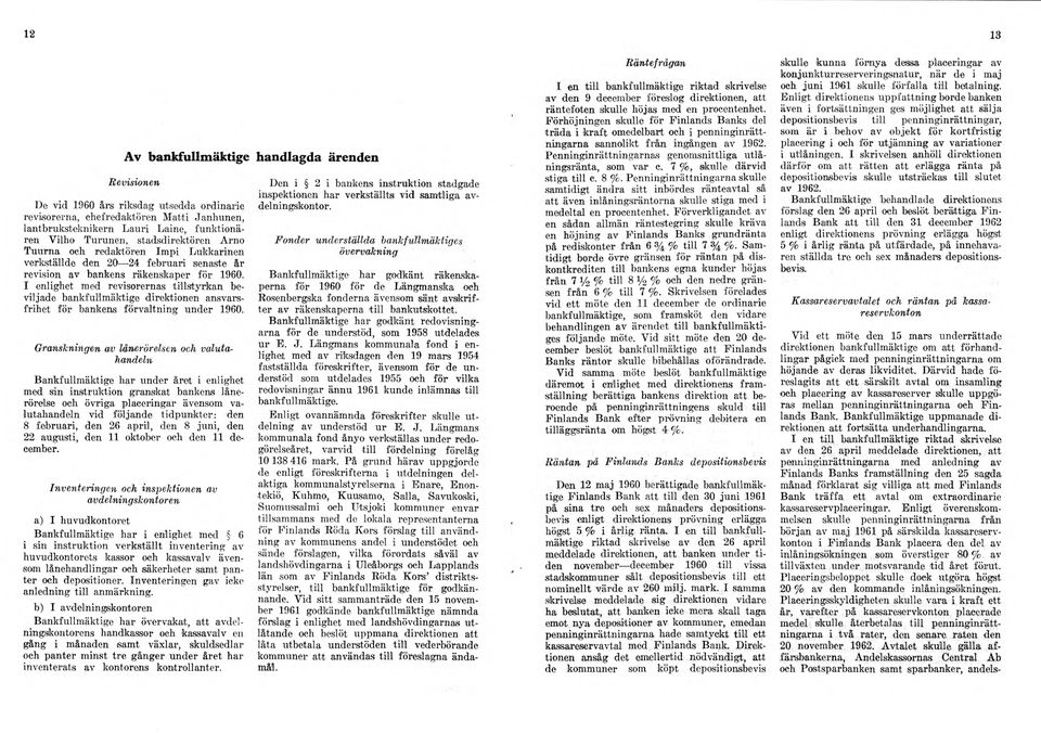 I enlighet med revisorernas tillstyrkan beviljade bankfullmäktige direktionen ansvarsfrihet för bankens förvaltning under 1960.