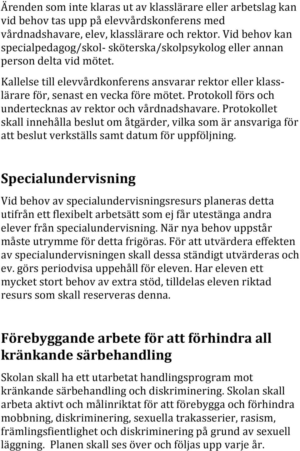 protokollförsoch undertecknasavrektorochvårdnadshavare.protokollet skallinnehållabeslutomåtgärder,vilkasomäransvarigaför attbeslutverkställssamtdatumföruppföljning.