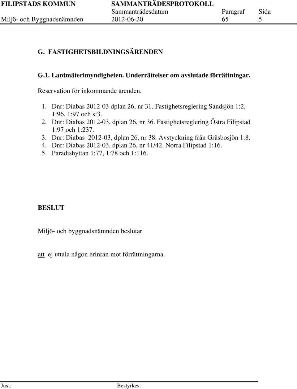 Fastighetsreglering Östra Filipstad 1:97 och 1:237. 3. Dnr: Diabas 2012-03, dplan 26, nr 38. Avstyckning från Gräsbosjön 1:8. 4.