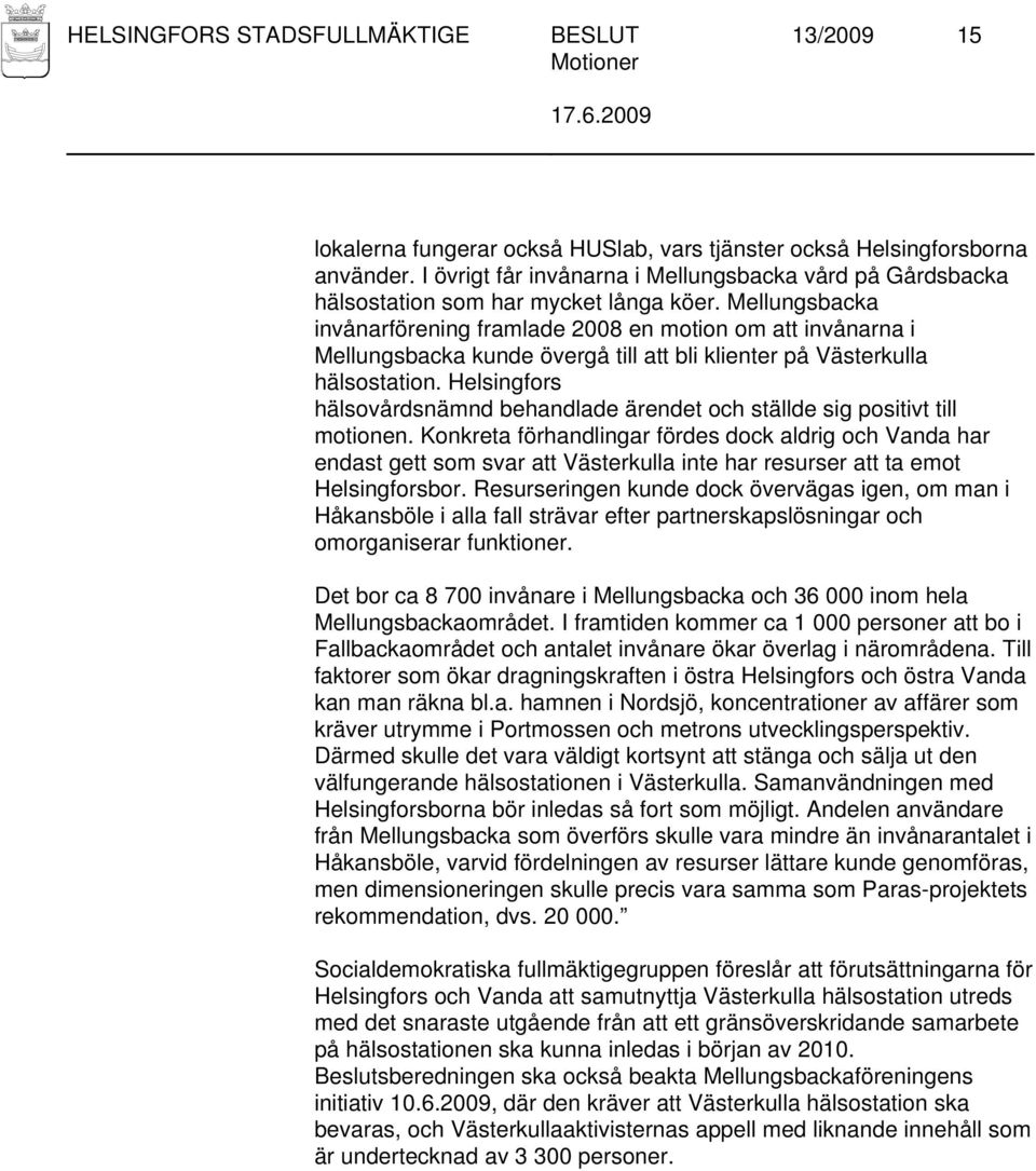 Mellungsbacka invånarförening framlade 2008 en motion om att invånarna i Mellungsbacka kunde övergå till att bli klienter på Västerkulla hälsostation.