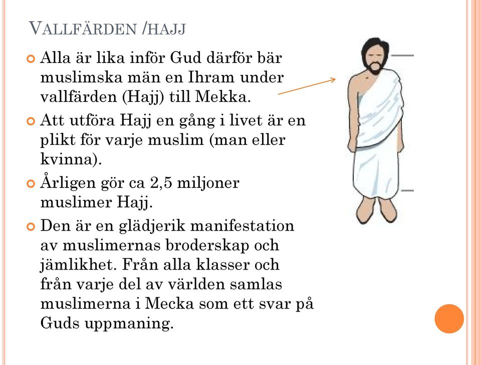 Årligen gör ca 2,5 miljoner muslimer Hajj.