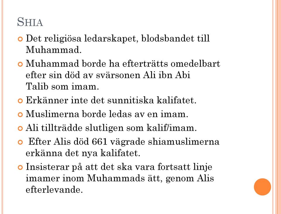 Erkänner inte det sunnitiska kalifatet. Muslimerna borde ledas av en imam.