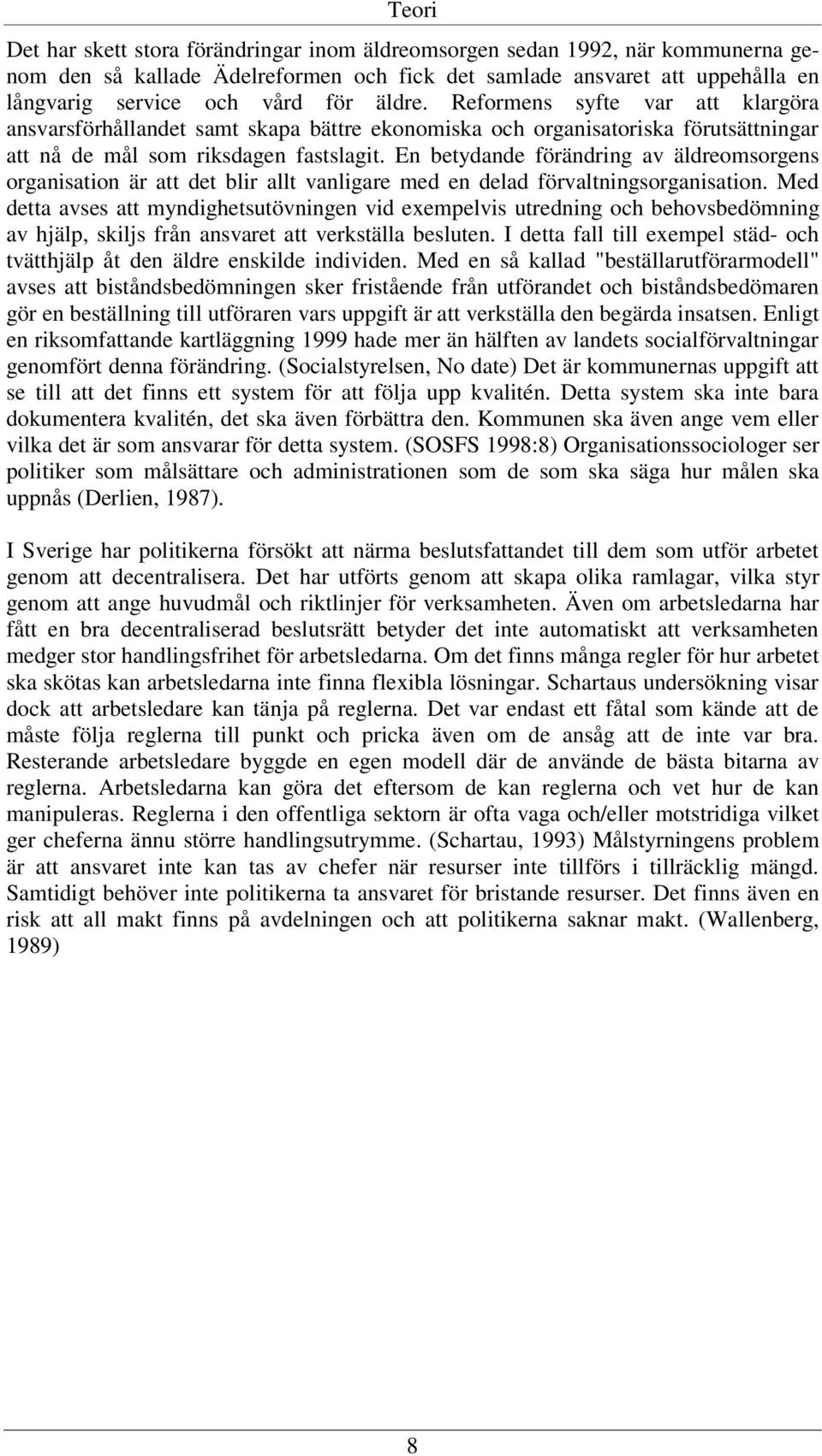 En betydande förändring av äldreomsorgens organisation är att det blir allt vanligare med en delad förvaltningsorganisation.